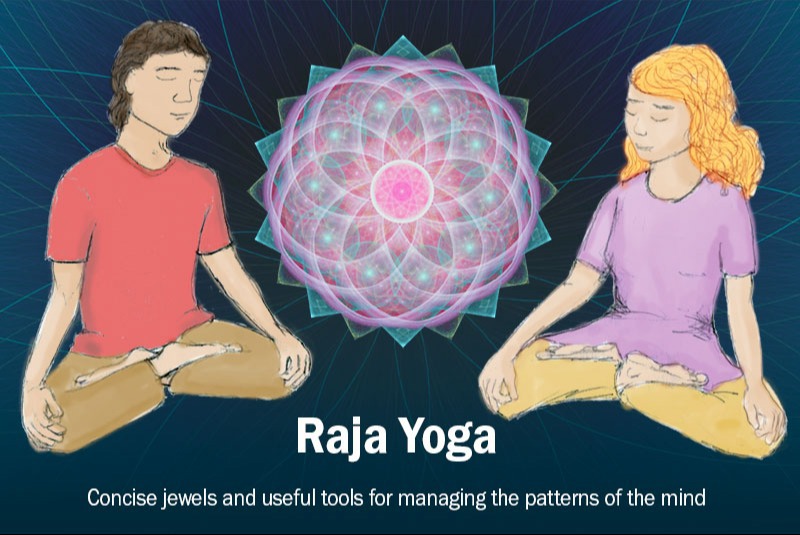 Raja Yoga  Raja Yoga is often thought of in terms of meditation and the inner journey.  First steps on this adventure reveal that every aspect of life contributes to the harmony that makes the journey possible.